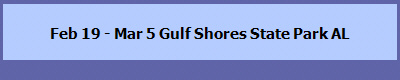 Feb 19 - Mar 5 Gulf Shores State Park AL