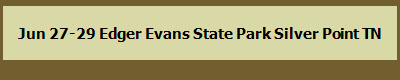 Jun 27-29 Edger Evans State Park Silver Point TN