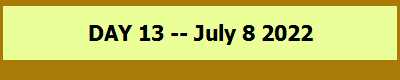 DAY 13 -- July 8 2022
