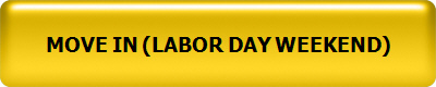 MOVE IN (LABOR DAY WEEKEND)