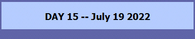 DAY 15 -- July 19 2022