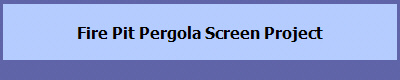 Fire Pit Pergola Screen Project
